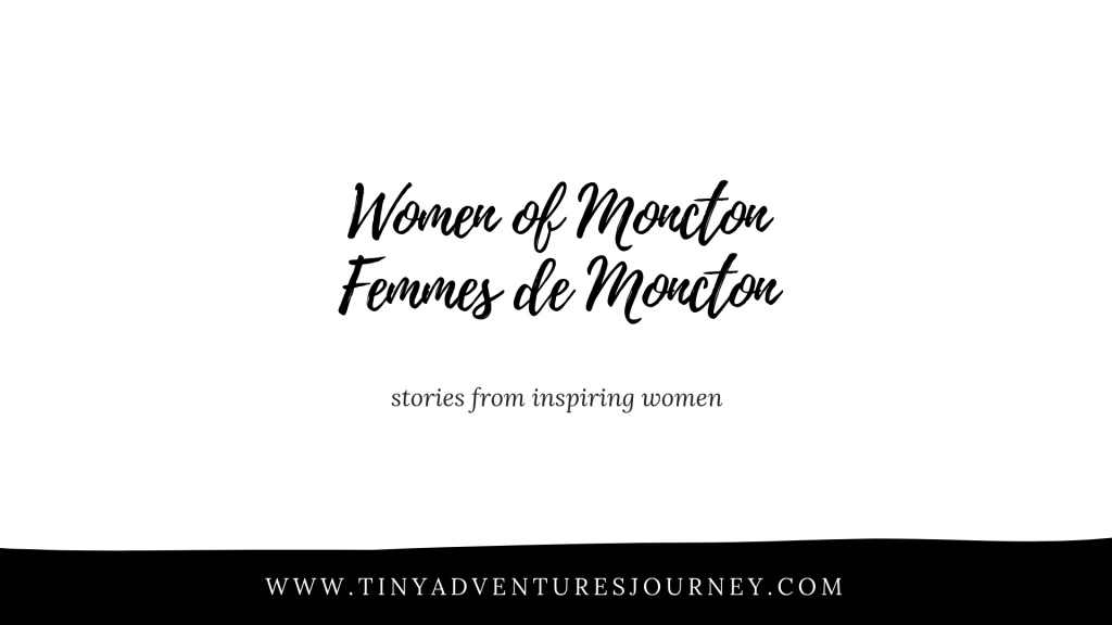 Women of Moncton Blog Series Femmes de Moncton